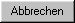 "abbrechen"